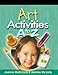 Art Activities A to Z (Activities a to Z Series)