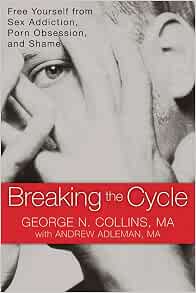 Breaking the Cycle: Free Yourself from Sex Addiction, Porn ...