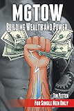 MGTOW Building Wealth and Power: For Single Men Only