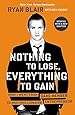 Nothing to Lose, Everything to Gain: How I Went from Gang Member to Multimillionaire Entrepreneur