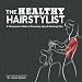 The Healthy Hairstylist: A Chiropractor's Guide to Preventing Injury & Resolving Pain by Dr Jonas Eyford