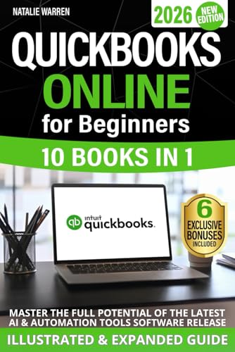 QuickBooks Online for Beginners 2026 New Edition: The Most Updated Illustrated Guide to QBO. Unlock Practical Tools, Automation Secrets, and Industry-Specific Strategies to Go from Zero to Pro Fast