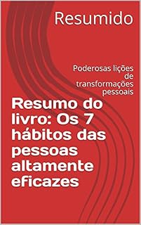 Livro Resumo do livro: Os 7 hábitos das pessoas altamente eficazes: Poderosas lições de transformações pessoais