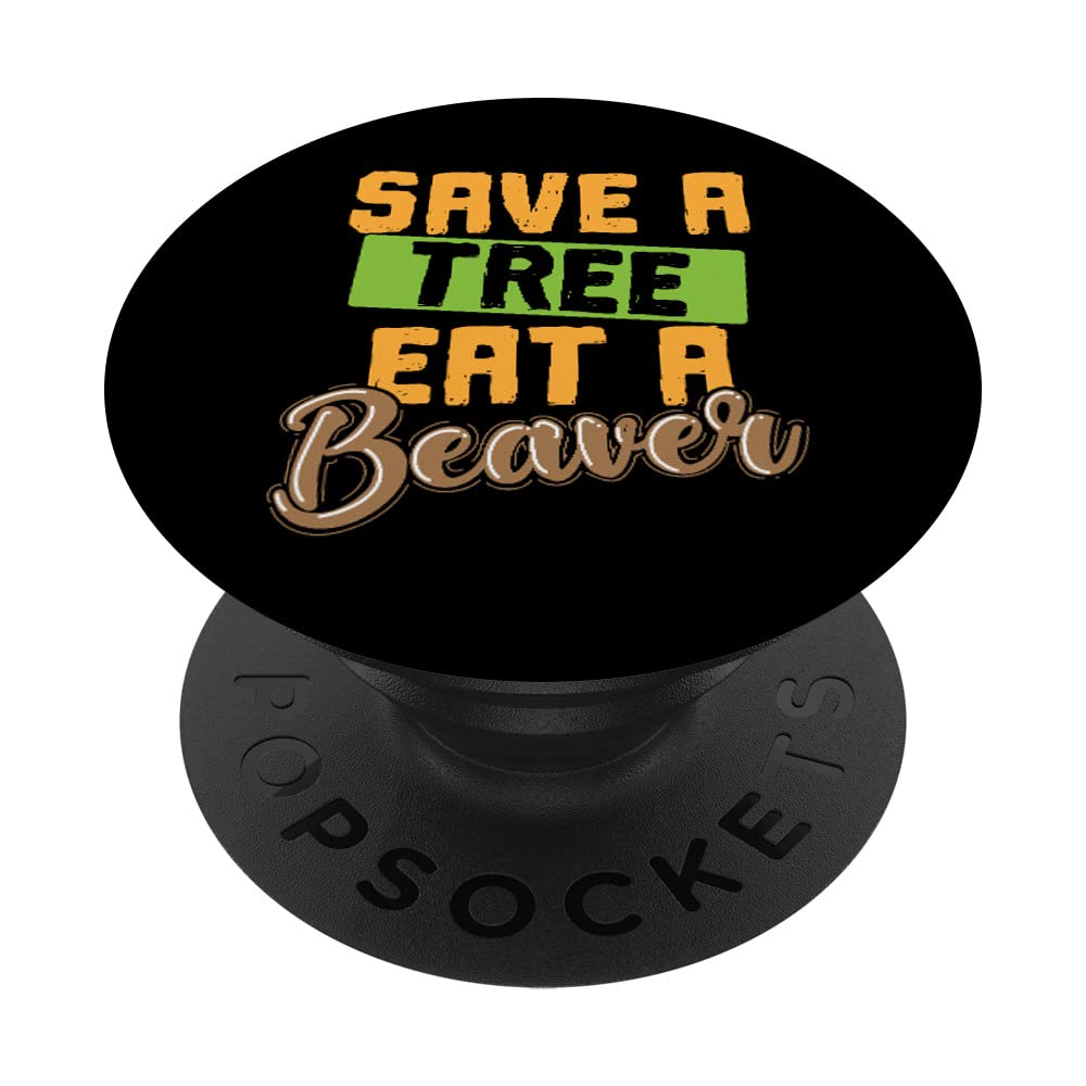 Save a Tree Eat a Beaver PopSockets Swappable PopGrip