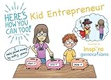 a Here's How You Can Too! picture book - Kid Entrepreneur: Illustrated business ideas for enterprisi by Inspire Generations, Daniel WK Seow