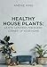 Healthy House Plants: 43 Eye Catchers for Every Corner of Your Home by Andre King