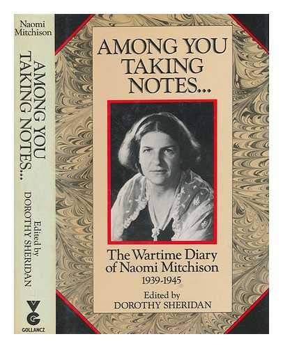 Among You Taking Notes: The Wartime Diary of Naomi Mitchison, 1939-1945 by Naomi Mitchison (Hardcover)