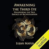 Awakening the Third Eye: Discovering the True Essence of Recapitulation by 