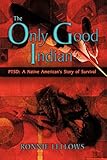 The Only Good Indian: PTSD: A Native American's Story of Survival by Ronnie Fellows