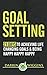 Goal Setting: 21 Days To Achieving Life Changing Goals And Being Happy Happy Happy