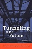 Front cover for the book Tunneling to the Future: The Story of the Great Subway Expansion That Saved New York by Peter Derrick