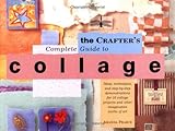 The Crafter's Complete Guide to Collage by 