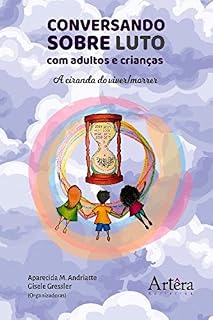 Conversando Sobre Luto com Adultos e Crianças: A Ciranda do Viver/morrer (Educação e Pedagogia - Educação, Tecnologias e Transdisciplinaridades)