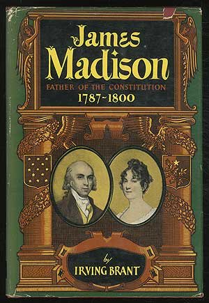 James Madison: Father of the constitution, 1787-1800