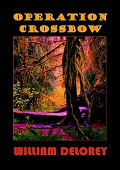 Operation Crossbow A Military Spy Thriller Kindle Edition By William Delorey J Lacy Coughlan