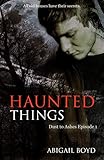 Haunted Things (Dust to Ashes Book 1)