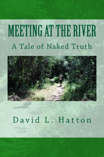 Meeting at the River - A Tale of Naked Truth by David L. Hatton