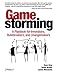 Gamestorming: A Playbook for Innovators, Rulebreakers, and Changemakers - Book by Dave Gray