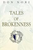 Tales of Brokenness: Journeys With an Unlikely Companion by 