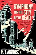 Symphony for the City of the Dead: Dmitri Shostakovich and the Siege of Leningrad