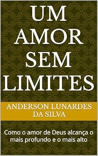 Livro Um Amor Sem Limites: Como o amor de Deus alcança o mais profundo e o mais alto