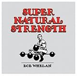 SUPER NATURAL STRENGTH by Bob Whelan