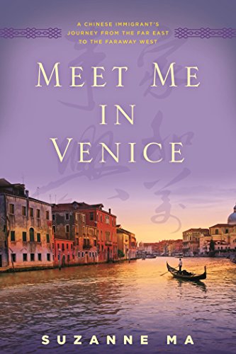 Meet Me in Venice: A Chinese Immigrant's Journey from the Far East to the Faraway West by Suzanne Ma