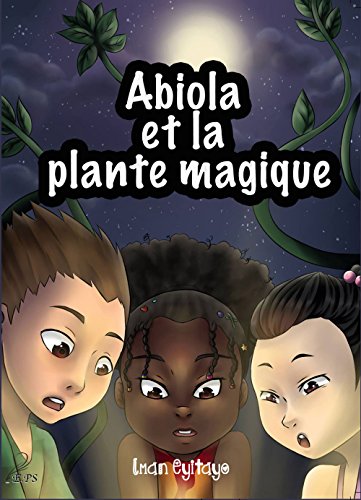 Abiola et la Plante Magique: Un livre d'aventures pour la jeunesse (Les aventures d'Abiola) (French by Iman Eyitayo