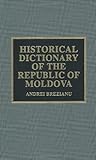 Historical Dictionary of the Republic of Moldova by