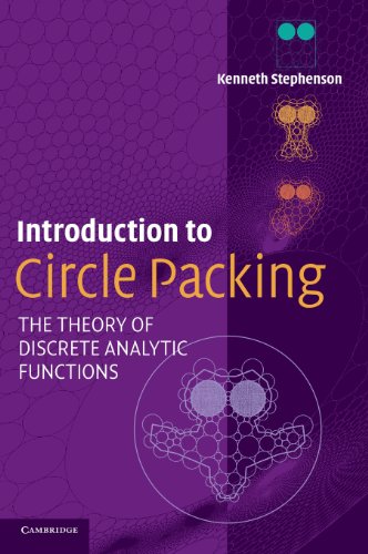 Introduction to Circle Packing: The Theory of Discrete Analytic Functions, by Kenneth Stephenson