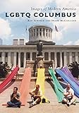 LGBTQ Columbus (Images of Modern America) by Ken Schneck, Shane McClelland