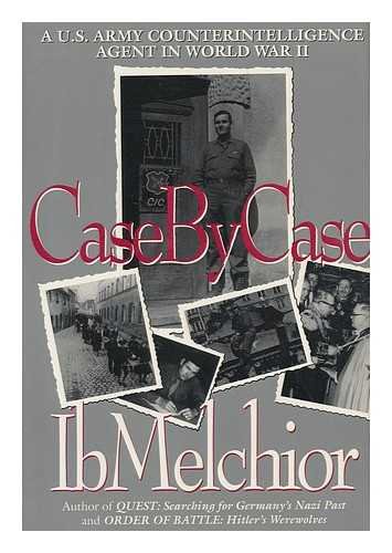 Case by Case: A U.S. Army Counterintelligence Agent in World War II by Ib Melchior