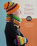 Mini Skein Knits: 25 Knitting Patterns Using Small Skeins and Leftovers by Lark Crafts