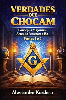 Livro MAÇONARIA: Verdades que Chocam - Partes 1 e 2: Conheça a Maçonaria Antes de Pertencer a Ela