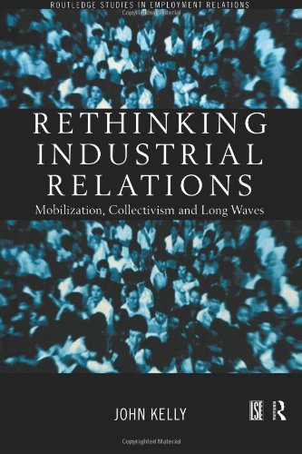 Rethinking Industrial Relations: Mobilisation, Collectivism and Long Waves (Routledge Studies in Employment Relations), by John Kelly