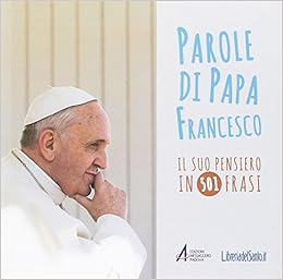 Parole Di Papa Francesco Il Suo Pensiero In 501 Frasi Amazon It Francesco Jorge Mario Bergoglio Libri