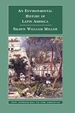 An Environmental History of Latin America