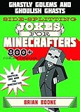 Sidesplitting Jokes for Minecrafters: Ghastly Golems and Ghoulish Ghasts (Unofficial Minecrafters Jo