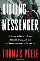 Killing the Messenger: A Story of Radical Faith, Racism's Backlash, and the Assassination of a Journalist