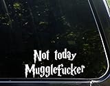 Not Today Mugglefucker - 7-1/2