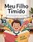 Livro Meu Filho Tímido: 7 Contos Que Desbloqueiam A Confiança E As Emoções Em 3 Semanas: Guia Prático Para Superar A Timidez Infantil,Desenvolver Habilidades Sociais E Fortalecer A Autoestima Com Histórias