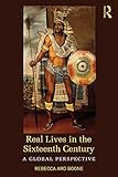 Real Lives in the Sixteenth Century: A Global Perspective (Real Lives in Global Perspective) by Rebecca Ard Boone