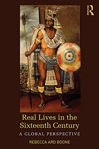 Real Lives in the Sixteenth Century: A Global Perspective (Real Lives in Global Perspective) by Rebecca Ard Boone