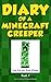 Minecraft Books: Diary of a Minecraft Creeper Book 1: Creeper Life (An Unofficial Minecraft Book)