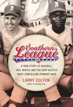 Southern League: A True Story of Baseball, Civil Rights, and the Deep South's Most Compelling Pennant Race by [Colton, Larry]