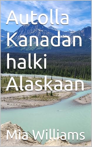 Autolla Kanadan halki Alaskaan (Finnish Edition)