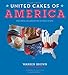 United Cakes of America: Recipes Celebrating Every State - Book by Warren Brown