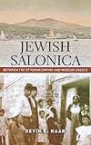 Jewish Salonica: Between the Ottoman Empire and Modern Greece (Stanford Studies in Jewish History and Culture)