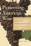Pioneering American Wine: Writings of Nicholas Herbemont, Master Viticulturist (The Publications of by 
