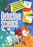 Detective Science: 40 Crime-Solving, Case-Breaking, Crook-Catching Activities for Kids